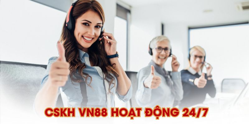 CSKH VN88 hoạt động hỗ trợ người chơi 24/7