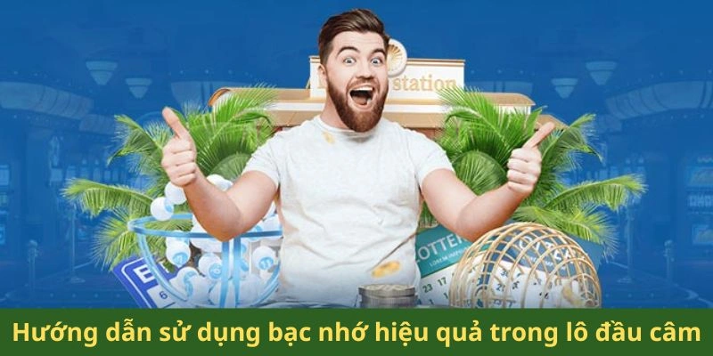 Hướng dẫn sử dụng bạc nhớ hiệu quả trong lô đầu câm