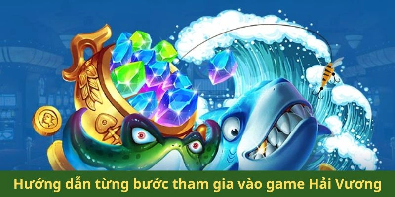 Hướng dẫn từng bước tham gia vào game Hải Vương