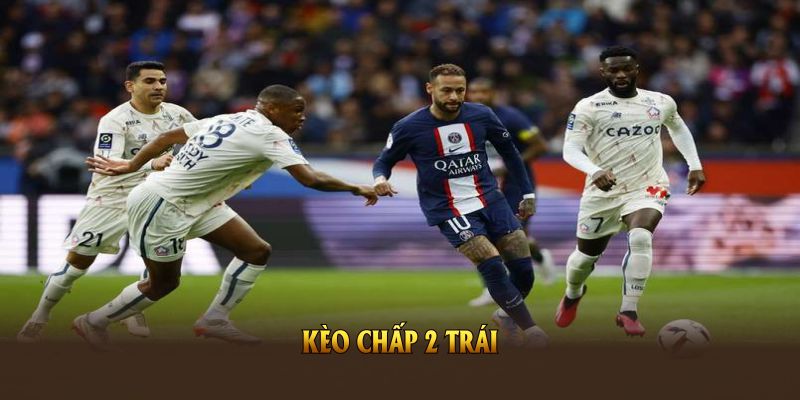kèo chấp 2 trái là gì