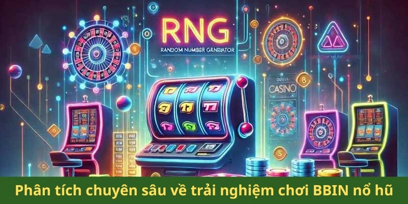 Phân tích chuyên sâu về trải nghiệm chơi BBIN nổ hũ