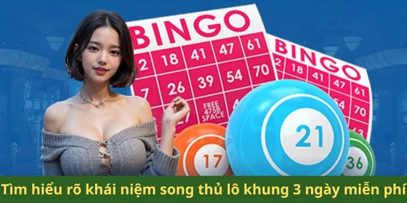 Khám phá ý nghĩa của song thủ lô khung 3 ngày miễn phí là gì?